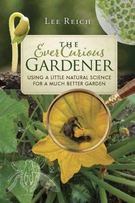 the science of a better garden: ‘the ever curious gardener,’ with lee reich
